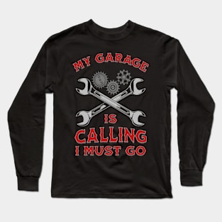 My Garage I Calling I Must Go Funny Mecanical Quotes Long Sleeve T-Shirt